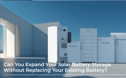 Can You Expand Your Solar Battery Storage Without Replacing Your Existing Battery?
